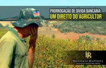 PRORROGAÇÃO DE DÍVIDA BANCÁRIA: UM DIREITO DO AGRICULTOR