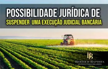 POSSIBILIDADE JURÍDICA DE SUSPENDER UMA EXECUÇÃO JUDICIAL BANCÁRIA
