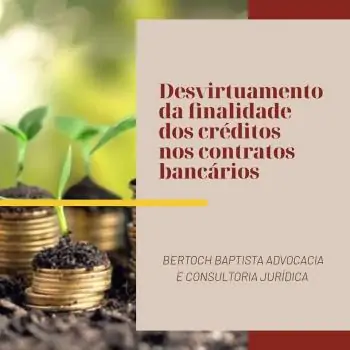 DESVIRTUAMENTO DA FINALIDADE DOS CRÉDITOS NOS CONTRATOS BANCÁRIOS