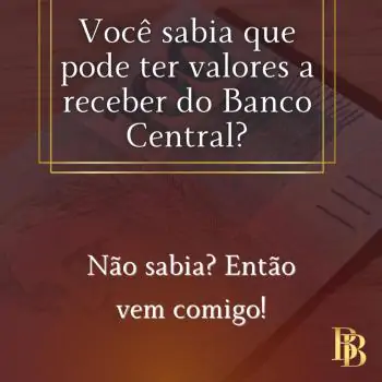 VOCÊ PODE TER VALORES A RECEBER DO BANCO CENTRAL!